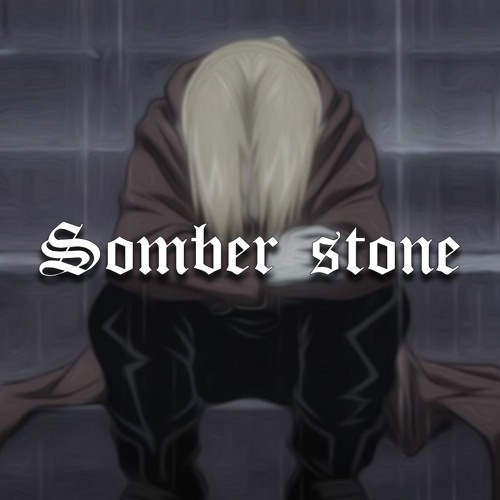 Ｓｏｍｂｅｒ Ｓｔｏｎｅ － （Prod. by ShinobiSyntax）