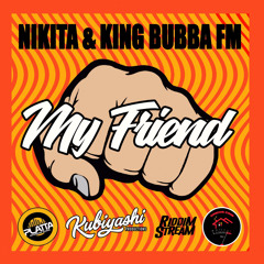 NIKITA & KING BUBBA FM - MY FRIEND