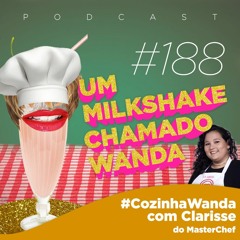 #188 - #CozinhaWanda com Clarisse (do Masterchef)