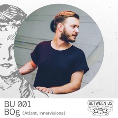 BOg - Between Us - Podcast Series 001