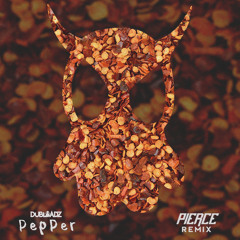 Dubloadz - Pepper (PIERCE REMIX)