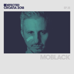 Defected Croatia Sessions - MoBlack Ep.18
