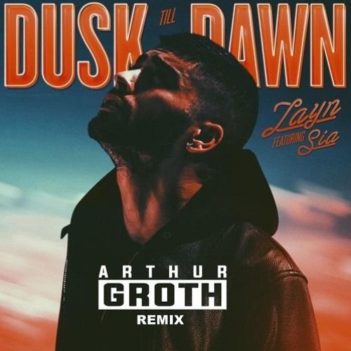 Stream ZAYN - Dusk Till Dawn Ft Sia (Arthur Groth Remix) Radio Edit by 💽Δ  R T H U R G R Ø T H💽 | Listen online for free on SoundCloud