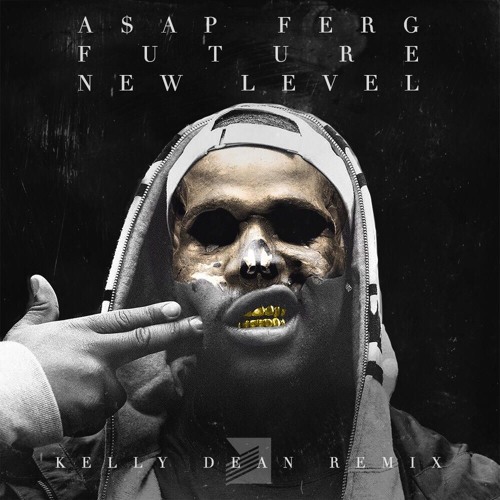Stream A$AP FERG - New Level Ft. Future (Kelly Dean Remix)FREE DOWNLOAD by  Kelly Dean | Listen online for free on SoundCloud