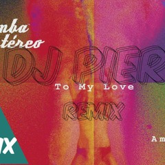 To My Love -Bomba Estereo  Remix Dj Pier -