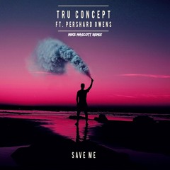 TRU Concept Ft. Pershard Owens - Save me remix (Mike Mascott Remix)