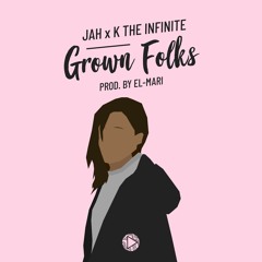 Jah Jah x K The Infinite - Grown Folks (Prod. ElMari.)