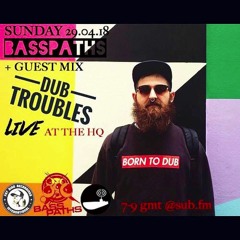 Basspaths@SubFm 29.04.18 feat DUB TROUBLES(FatBird Recordings,Dub Communication)