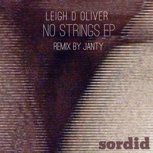 Leigh D Oliver - No Strings EP - Remix By Janty - OUT NOW