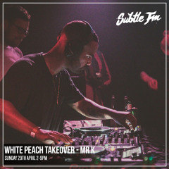 White Peach Takeover w/Mr.K - Subtle FM 29/04/18