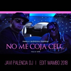 MAKA X QUÍMICO ULTRAMEGA - No Me Coja Celo (Javi Palencia Dj Edit Mambo 2018)