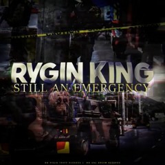 Rygin King - Still An Emergency - May 18 @DJDEMZ