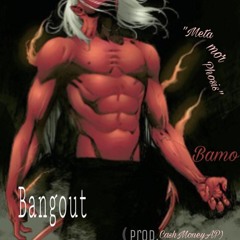 BangOut Bamo- Metamorphosis (Prod. CashMoneyAP)