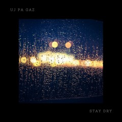 Uj Pa Gaz - Stay Dry (Quantal Remix)