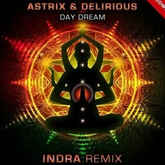 Astrix Vs. Delirious - Day Dream (Indra Remix)