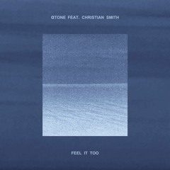 atone - Feel It Too (feat. Christian Smith)