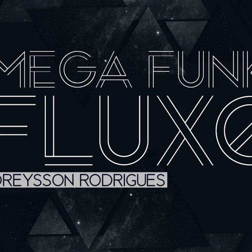 MEGA FUNK FLUXO DREYSSON RODRIGUES