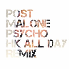 Post Malone - Psycho (HK All Day Remix)