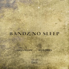 x Felix Dicey - Bandz No Sleep