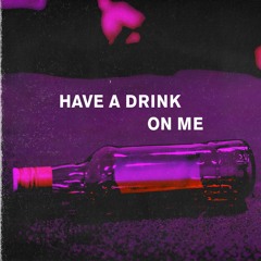 Have A Drink On Me