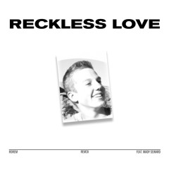 Reckless Love Remix (Feat. Mady Seward)