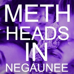 Meth Heads In Neguanee Ft. El Dabador