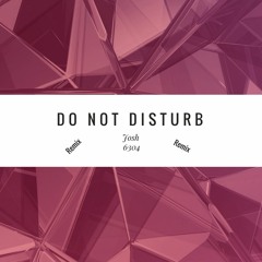 Do Not Disturb Remix - Josh