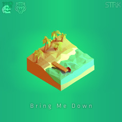 STRK - Bring Me Down