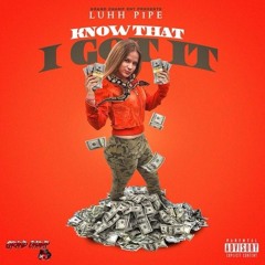 Luhh Pipe - Know That I Got It