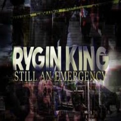 Rygin King - Still An Emergency