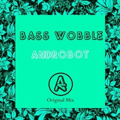Androbot - Bass Wobble [Original Mix]