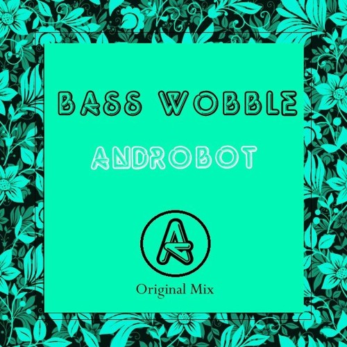 Androbot - Bass Wobble [Original Mix]