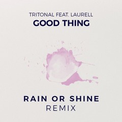 Tritonal - Good Thing ft. Laurell (Rain or Shine Remix)