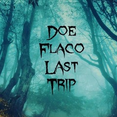 Doe Flaco "Last Trip" ft Barbaric Bombz (rough draft)