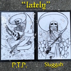P.T.P. - "Lately" feat. Sluggah (Prod. Canis Major)