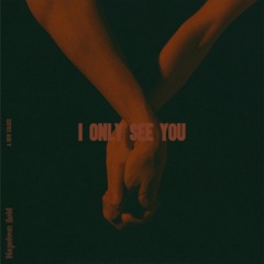 I Only See You