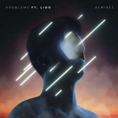 Problems Ft. Lido (Bohkeh Remix)