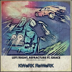 Left/Right, Refracture ft. Grace - Racing For A Red Light (KWeRK ReWeRK)