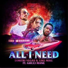Dimitri Vegas and Like Mike - All I Need(feat.Gucci Mane)