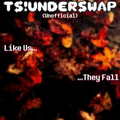 TS!Underswap (Unofficial) - Like Us, They Fall...