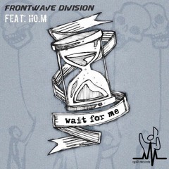 Frontwave Division Feat. Ho.M  - Wait For Me