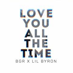 Love You All The Time (feat. Lil Byron)