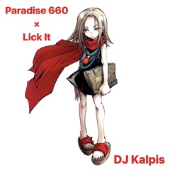 Paradise 660 × Lick It (Kalpis Edit)