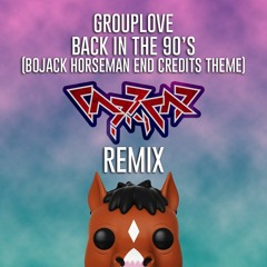 Grouplove - Back in the 90's (Bojack Horseman End Credits Theme) [Capricaseven Bootleg Remix]