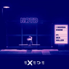 NOTD - I Wanna Know (Exede Remix)