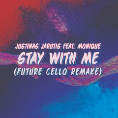 Justinas Jarutis Ft. Monique - Stay With Me (Future Cello Remake)