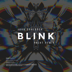 John Dahlbäck - Blink (PRCHT Remix)