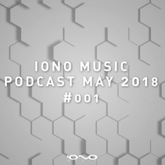 IONO MUSIC PODCAST #001 - May 2018