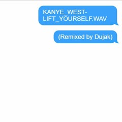 Kanye West - Lift Yourself (Dujak Remix) *FREE DOWNLOAD*