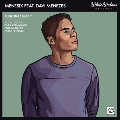 Menesix Feat. Davi Menezes - Funk That Beat (Max Kernmayer Remix)